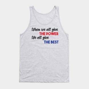 When we all give the power We all give the best Tank Top